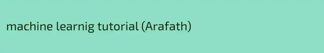 machine learnig tutorial (Arafath)
